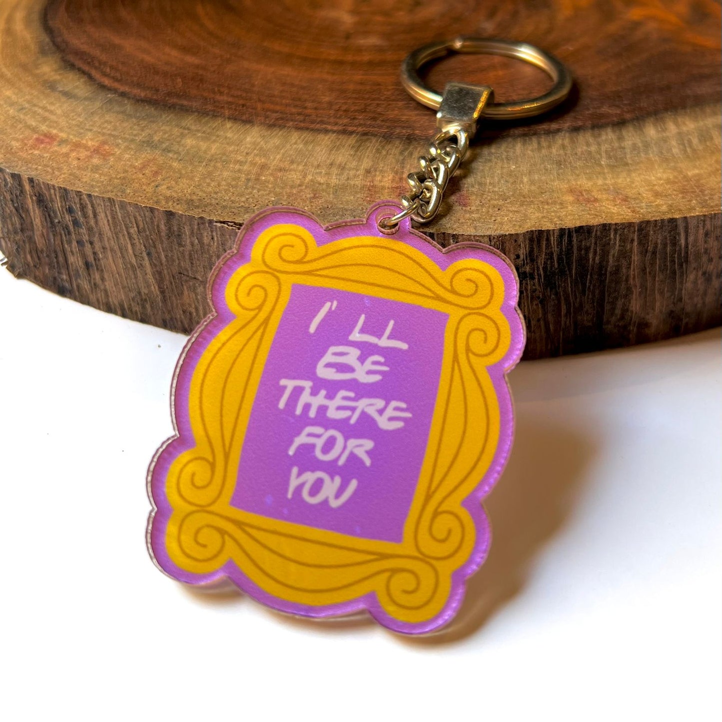 "I'll Be There For You" Acrylic Keychain