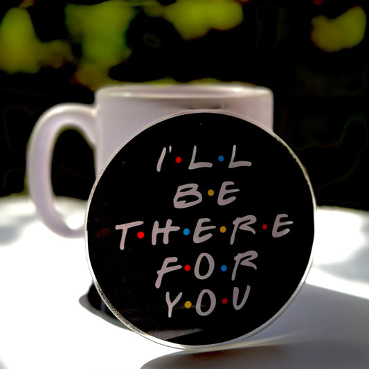 Friends "I'll Be There For You" Acrylic Coaster